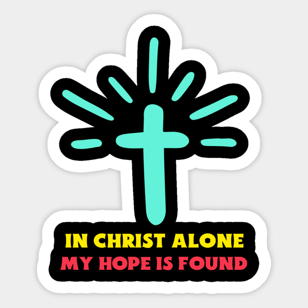 In Christ Alone My Hope Is Found - Christian Saying Sticker by All Things Gospel